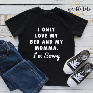 I Only Love My Bed and My Momma I'm Sorry - Boys shirt - toddler shirt 